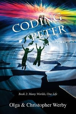 Coding Peter: Many Worlds, One Life Book 2 by Werby, Christopher
