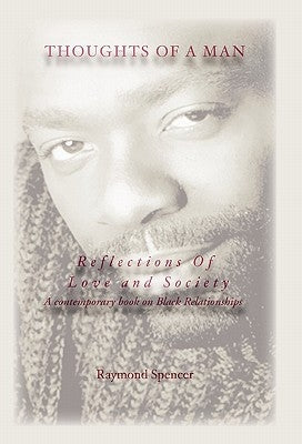 Thoughts of a Man Reflections of Love and Society by Spencer, Raymond