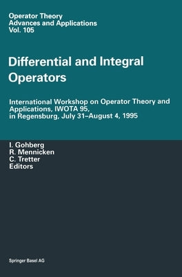 Differential and Integral Operators: International Workshop on Operator Theory and Applications, Iwota 95, in Regensburg, July 31-August 4, 1995 by Gohberg, Israel C.
