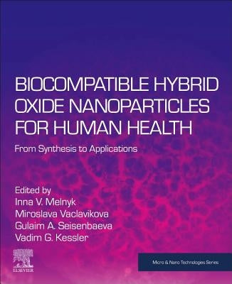 Biocompatible Hybrid Oxide Nanoparticles for Human Health: From Synthesis to Applications by Melnyk, Inna V.