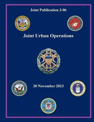 Joint Urban Operations (Joint Publication 3-06) by Joint Chiefs of