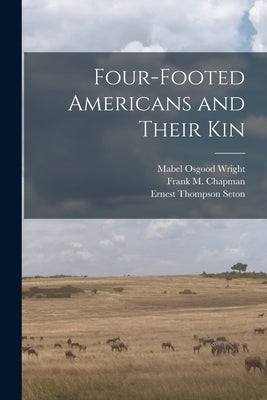 Four-footed Americans and Their Kin by Wright, Mabel Osgood 1859-1934