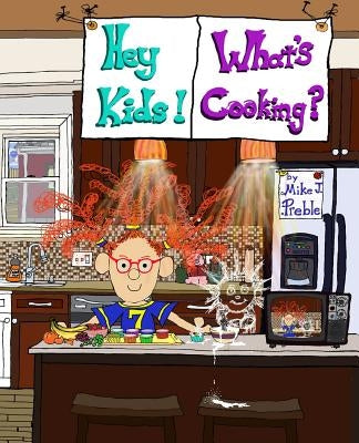 Hey Kids! What's Cooking? Snackages! by Preble, Mike J.