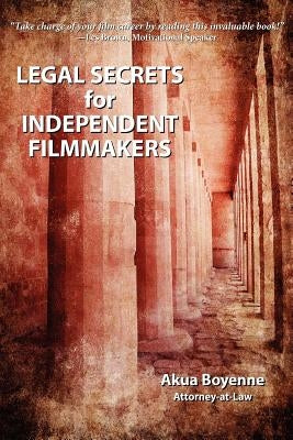 Legal Secrets For Independent Filmmakers by Boyenne, Akua