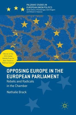 Opposing Europe in the European Parliament: Rebels and Radicals in the Chamber by Brack, Nathalie
