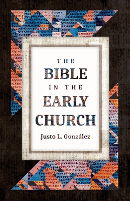 The Bible in the Early Church by González, Justo L.