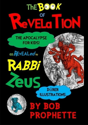 The Book of Revelation As Revealed to Rabbi Zeuss by Prophette, Bob