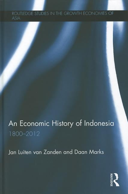 An Economic History of Indonesia: 1800-2012 by Van Zanden, Jan Luiten