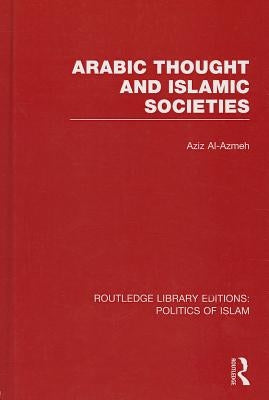 Arabic Thought and Islamic Societies by Al-Azmeh, Aziz