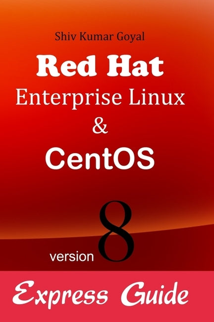Red hat Enterprise linux & Centos version 8 Express guide by Goyal, Shiv Kumar