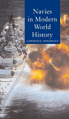 Navies in Modern World History by Sondhaus, Lawrence