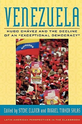 Venezuela: Hugo Chavez and the Decline of an "Exceptional Democracy" by Ellner, Steve