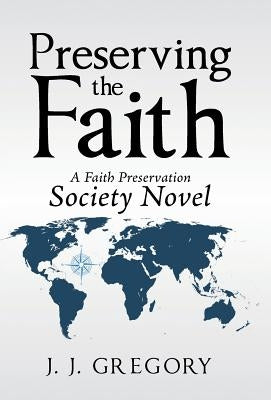 Preserving the Faith: A Faith Preservation Society Novel by Gregory, J. J.