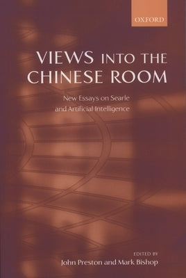 Views Into the Chinese Room: New Essays on Searle and Artificial Intelligence by Preston, John