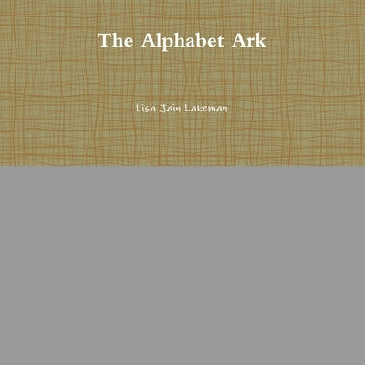 The Alphabet Ark by Lakeman, Lisa Jain