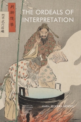 The Ordeals of Interpretation by Mendes, Maria Sequeira