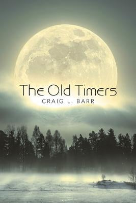 The Old Timers by Barr, Craig L.