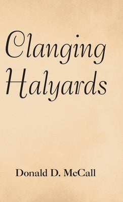 Clanging Halyards by McCall, Donald D.