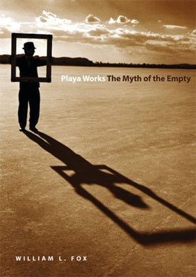 Playa Works: The Myth of the Empty by Fox, William L.