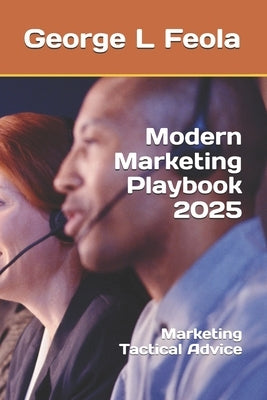 Modern Marketing Playbook 2025: Marketing Tactical Advice by Feola, George L.