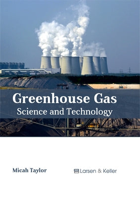 Greenhouse Gas: Science and Technology by Taylor, Micah