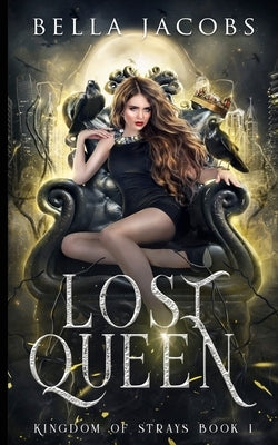 Lost Queen: Kingdom of Strays by Jacobs, Bella