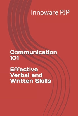 Communication 101 Effective Verbal and Written Skills by Pjp, Innoware