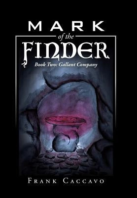 Mark of the Finder: Book Two: Gallant Company by Caccavo, Frank