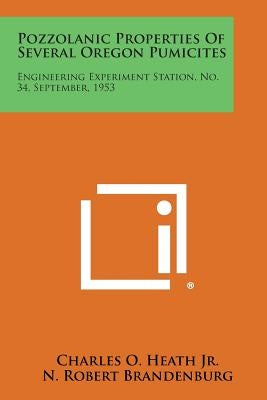 Pozzolanic Properties of Several Oregon Pumicites: Engineering Experiment Station, No. 34, September, 1953 by Heath Jr, Charles O.