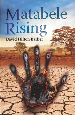 Matabele Rising by Hilton-Barber, David