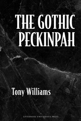 The Gothic Peckinpah by Williams, Tony