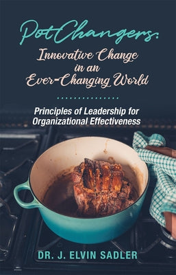 Pot Changers: Innovative Change in an Ever-Changing World by Sadler, J. Elvin