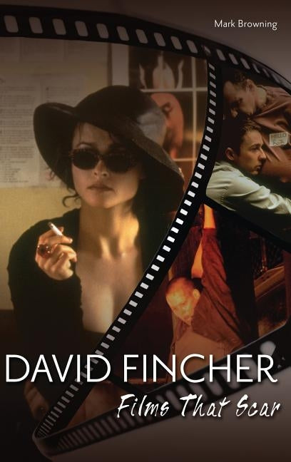 David Fincher: Films That Scar by Browning, Mark
