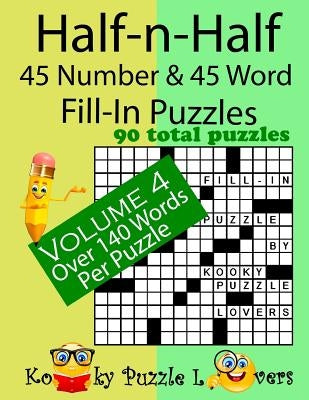 Half-n-Half Fill-In Puzzles, 45 number & 45 Word Fill-In Puzzles, Volume 4 by Kooky Puzzle Lovers