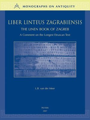 Liber Linteus Zagrabiensis. the Linen Book of Zagreb: A Comment on the Longest Etruscan Text by Van Der Meer, Lb