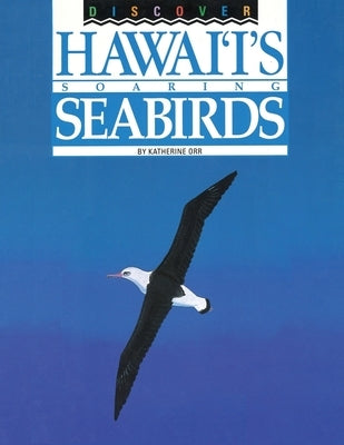 Discover Hawai'i's Soaring Seabirds by Orr, Katherine