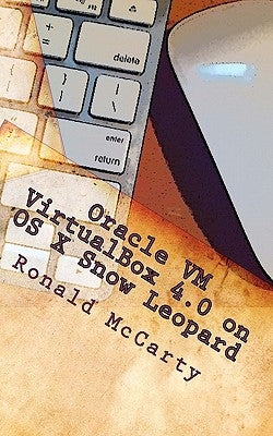 Oracle VM VirtualBox 4.0 on OS X Snow Leopard by McCarty Jr, Ronald