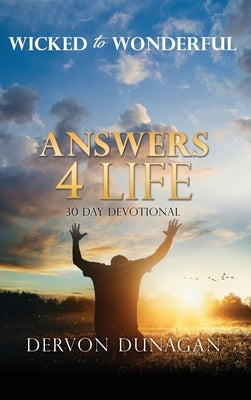 Wicked to Wonderful: ANSWERS 4 LIFE 30 Day Devotional by Dunagan, Dervon