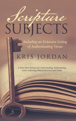 Scripture Subjects: Including an Extensive Listing of Authenticating Verses by Jordan, Kris