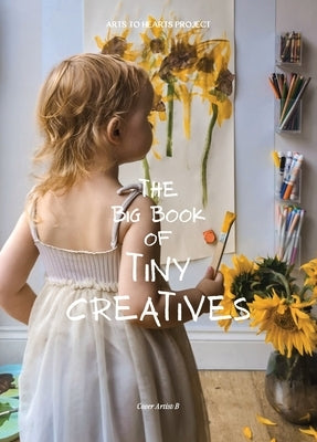 The Big Book of Tiny Creatives 2: Where the tiniest hands create the biggest wonders by Arora, Charuka