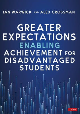 Greater Expectations: Enabling Achievement for Disadvantaged Students by Warwick, Ian