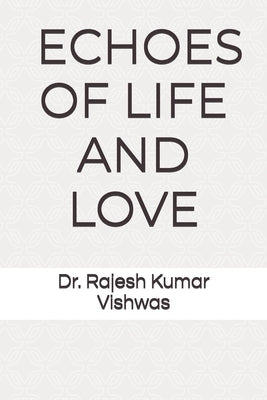 Echoes of Life and Love by Verma, Gaurika