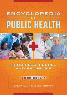 Encyclopedia of Public Health: Principles, People, and Programs [2 Volumes] by Kuykendall, Sally