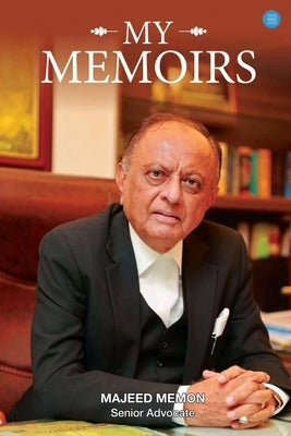 My Memoirs by -. Sr. Advocate, Majeed Memon