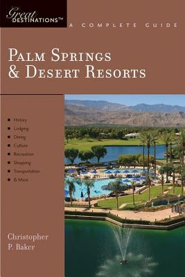 Explorer's Guide Palm Springs & Desert Resorts: A Great Destination by Baker, Christopher P.