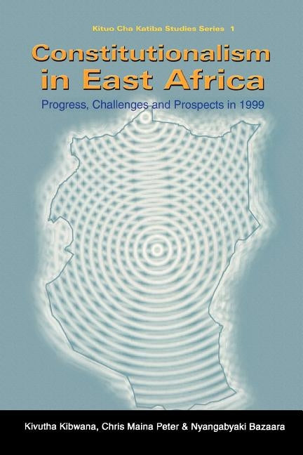 Constitutionalism in East Africa by Kibwana, Kivutha