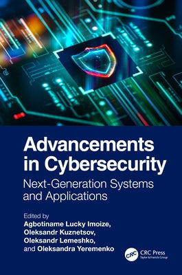 Advancements in Cybersecurity: Next-Generation Systems and Applications by Imoize, Agbotiname Lucky