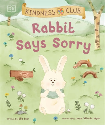 Kindness Club Rabbit Says Sorry: Join the Kindness Club as They Find the Courage to Be Kind by Law, Ella