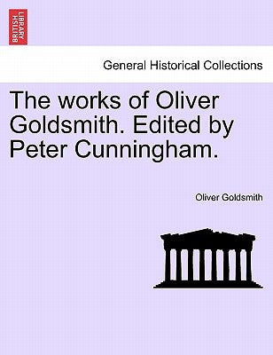 The works of Oliver Goldsmith. Edited by Peter Cunningham. Vol. II. by Goldsmith, Oliver