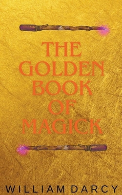 The Golden Book of Magick by Darcy, William